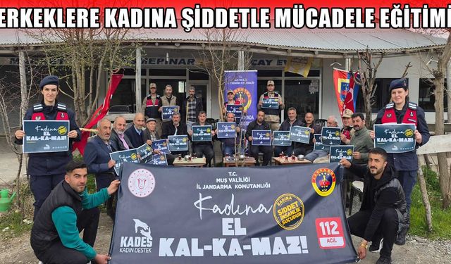 Muş'ta erkek vatandaşlara kadına şiddete karşı farkındalık eğitimi verildi