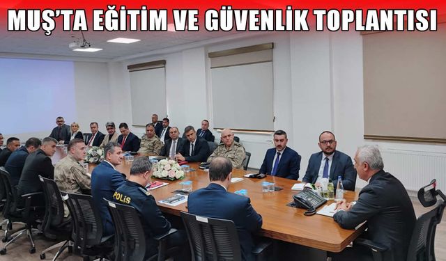 Muş’ta okul güvenliği toplantısı