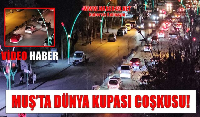 Dünya Kupası Sevinci Muş’ta sokaklara taştı
