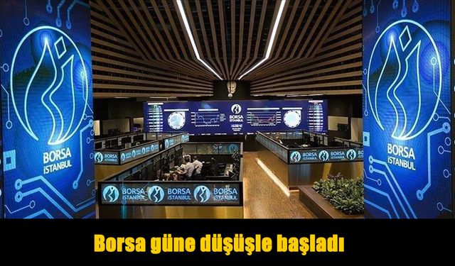 Borsa İstanbul Güne Düşüşle Başladı