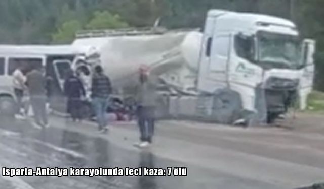 Isparta-Antalya karayolunda minibüs ile tır çarpıştı: 7 ölü, 7 yaralı