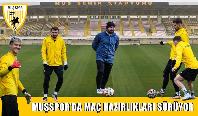 Muşspor'da Arnavutköy maçı öncesi tempo yükseldi