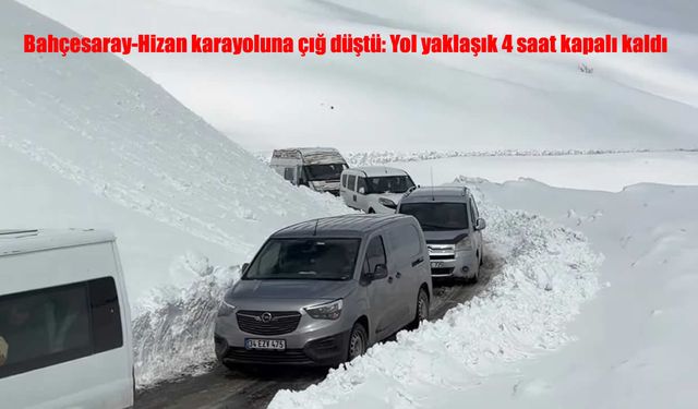 Bahçesaray-Hizan karayoluna çığ düştü: Yol yaklaşık 4 saat kapalı kaldı