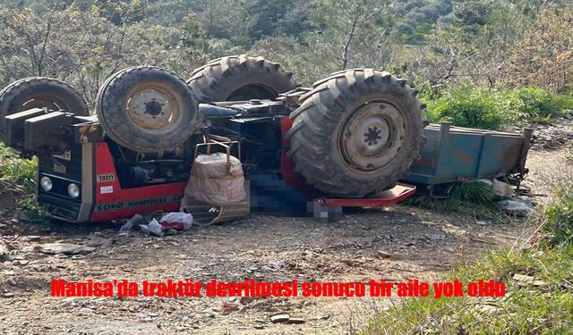 Manisa’da traktör devrildi: 3 ölü