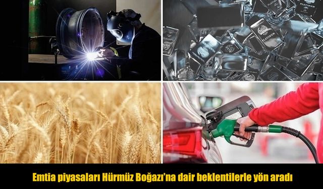 Emtia piyasaları Hürmüz Boğazı'na dair beklentilerle yön aradı