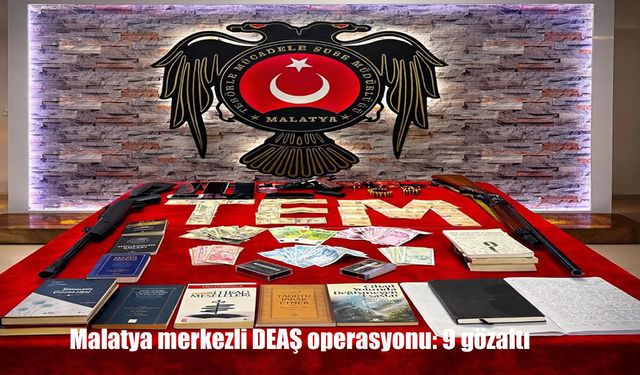 Malatya merkezli DEAŞ operasyonu: 9 gözaltı