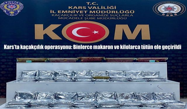 Kars’ta kaçakçılık operasyonu: Binlerce makaron ve kilolarca tütün ele geçirildi