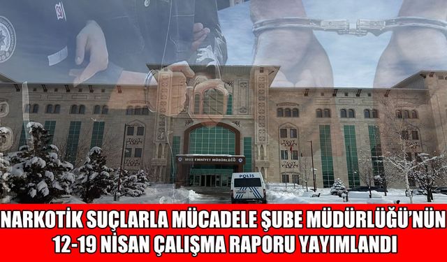 Muş’ta haftalık narkotikle mücadele raporu açıklandı