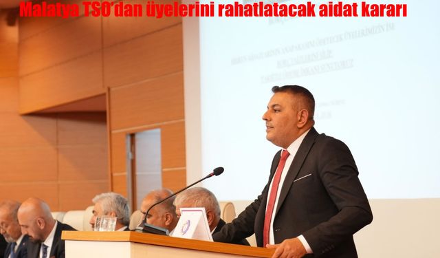Malatya TSO’dan üyelerini rahatlatacak aidat kararı