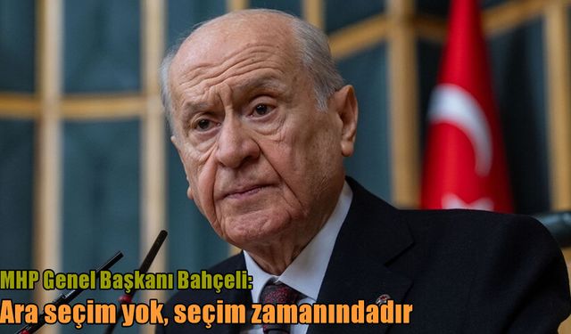 MHP Lideri Bahçeli’den net mesaj: “Ara seçim yok”