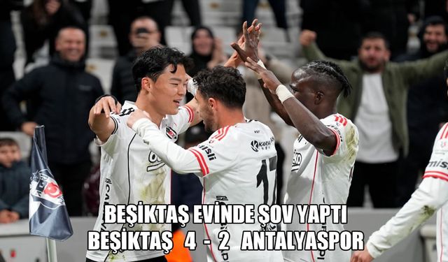 Dolmabahçe’de "Oh" dedirten galibiyet: Beşiktaş 4-2 Antalyaspor