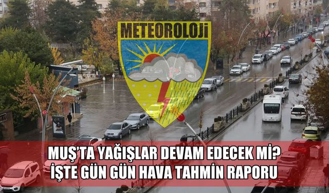 Muş’ta yağışlar devam edecek mi? İşte 5 günlük hava tahmin raporu