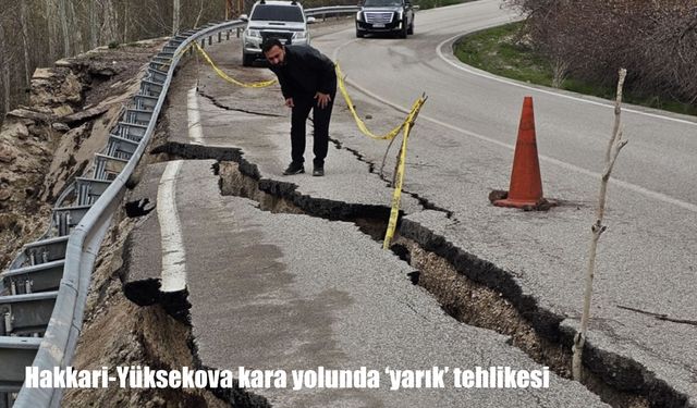 Hakkari-Yüksekova kara yolunda 'yarık' tehlikesi