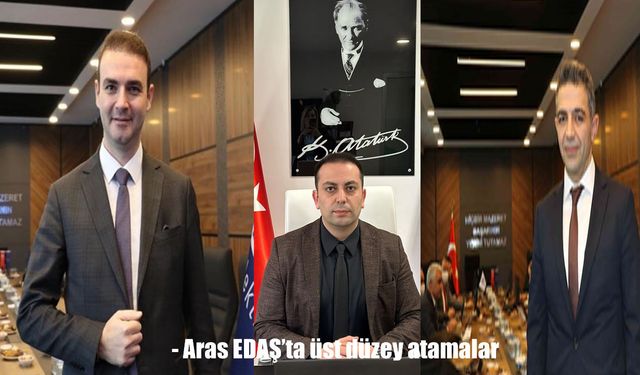 Aras EDAŞ’ta yönetim kadrosunda yeni atamalar
