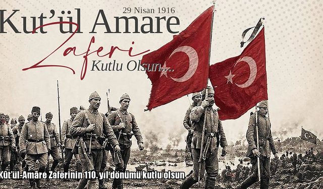 Atatürk Üniversitesi’nden Kût’ül-Amâre Zaferi İçin 110. Yıl Mesajı