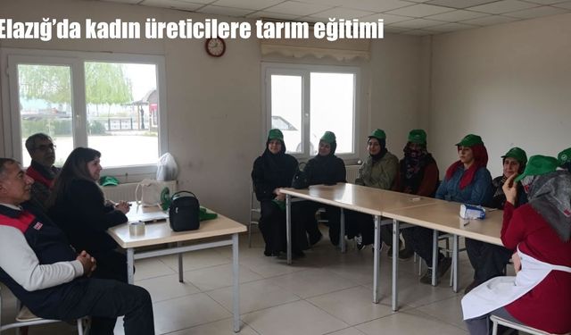 Elazığ’da kadın üreticilere tarım eğitimi