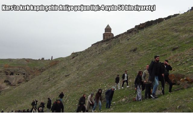 Ani Ören Yeri’ne Yoğun İlgi: 4 Ayda 50 Bin Ziyaretçi