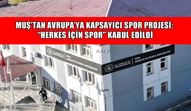 Muş Gençlik ve Spor İl Müdürlüğü'nün Avrupa projesi kabul edildi