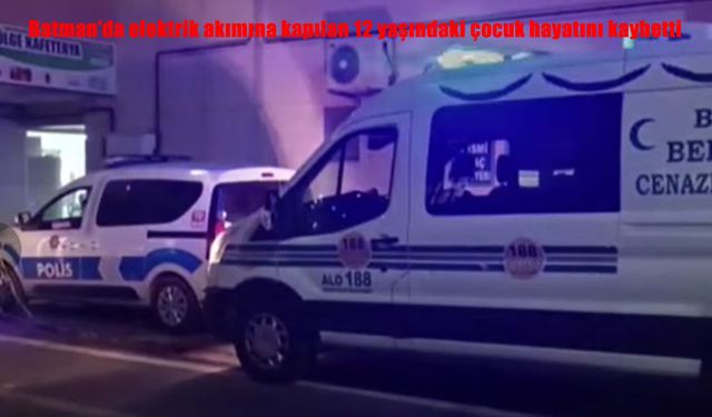 Batman’da acı olay: 12 yaşındaki çocuk elektrik akımına kapılarak hayatını kaybetti