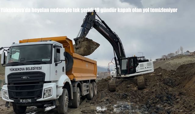 Yüksekova'da heyelan nedeniyle 19 gündür kapalı olan yol temizleniyor