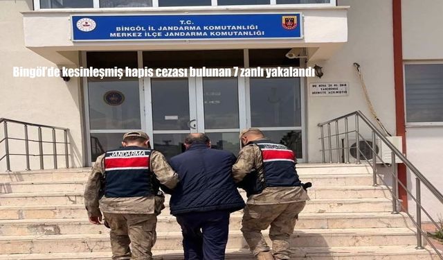 Bingöl’de kesinleşmiş hapis cezası bulunan 7 zanlı yakalandı
