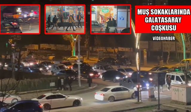 Muş'ta derbi coşkusu: Galatasaray galibiyeti sokaklara taştı