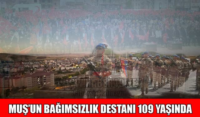 Kurtik Dağları’ndan yükselen zafer: Muş 109 yaşında
