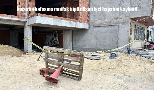 Kastamonu’da inşaatta feci kaza: başına mutfak tüpü düşen işçi hayatını kaybetti