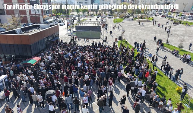Elazığ’da taraftarlar maçı meydanda izledi