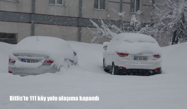 Bitlis’te kar alarmı: 111 köy yolu ulaşıma kapandı