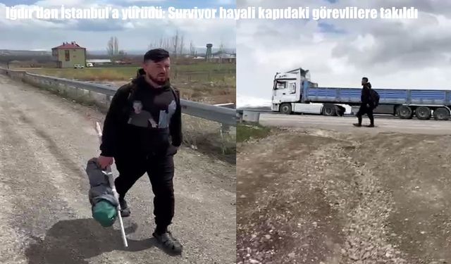 Iğdır’dan İstanbul’a Survivor için yürüdü: 55 günlük yolculuk sonuçsuz kaldı