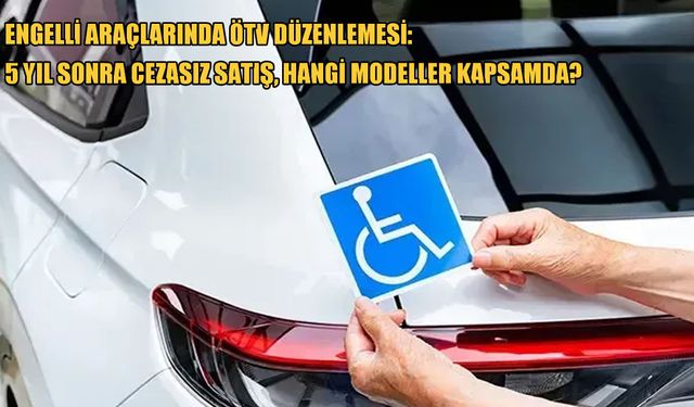 ÖTV muafiyetinde yeni dönem: %40 engelli bireyler için şartlar değişti