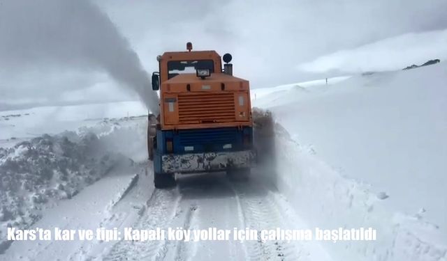 Kars’ta kar ve tipi etkili oldu: 33 köy yolu ulaşıma kapandı
