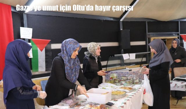 Gazze'ye umut için Oltu'da hayır çarşısı