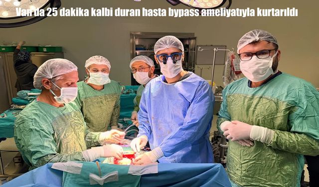 Van’da mucize kurtuluş: 25 dakika duran kalp yeniden çalıştı