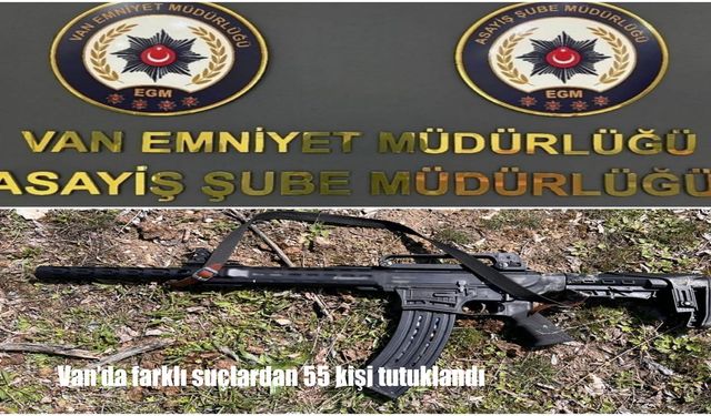 Van'da farklı suçlardan 55 kişi tutuklandı