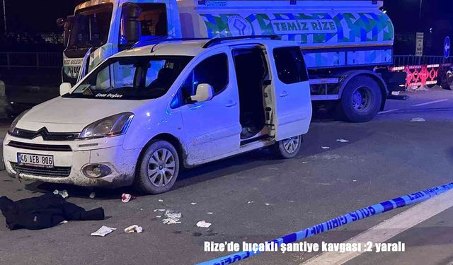 Rize’de bıçaklı şantiye kavgası :2 yaralı