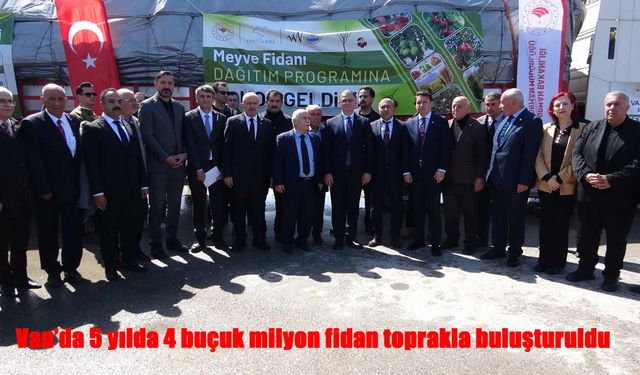 Van'da 5 yılda 4 buçuk milyon fidan toprakla buluşturuldu