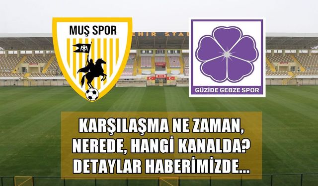 Muşspor- Gebzespor maçı ne zaman, saat kaçta ve hangi kanalda? İşte dev randevunun detayları