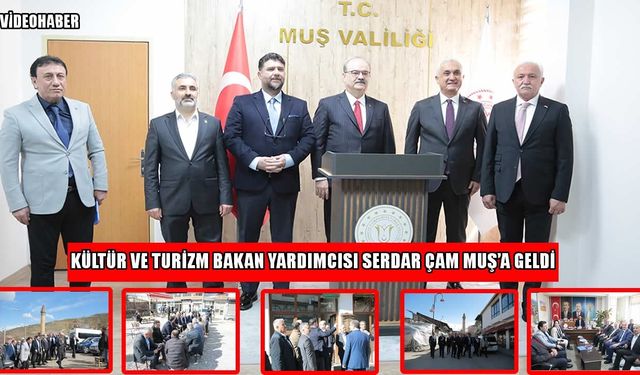 Kültür ve Turizm Bakan Yardımcısı Çam, Muş’a geldi