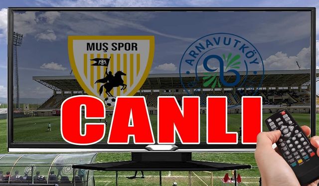 Muşspor, Arnavutköy maçı CANLI