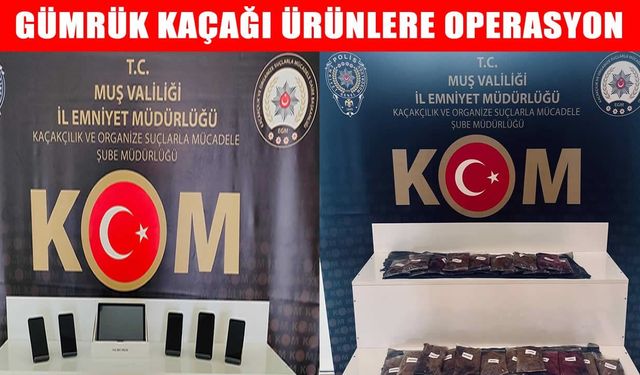 Muş’ta kaçakçılık operasyonu
