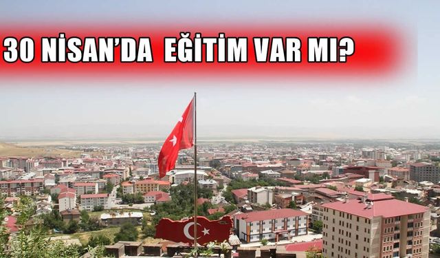 Muş’ta okullar 30 Nisan’da tatil mi?