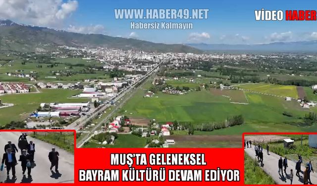 Muş’ta Bayram bir başka: Asırlık gelenekler köylerde yaşıyor