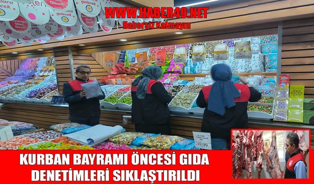 Muş’ta güvenilir gıda için bayram mesaisi