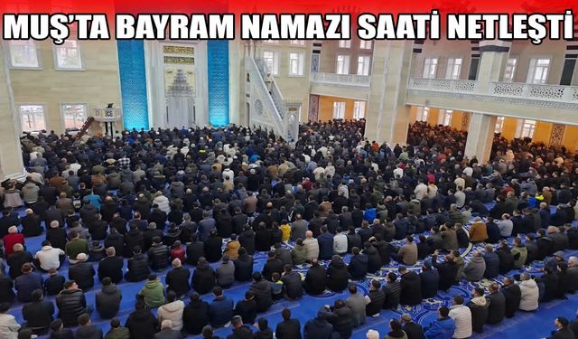 Muş’ta Kurban Bayramı namazı saat kaçta?