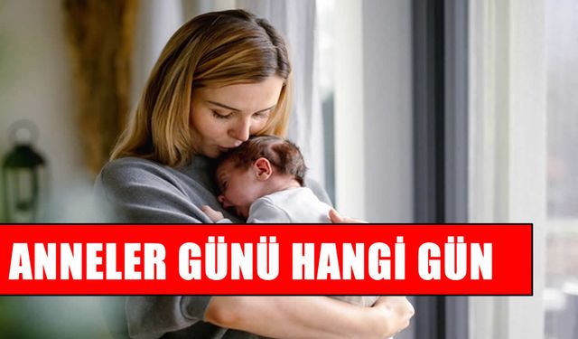 Anneler Günü ne zaman?