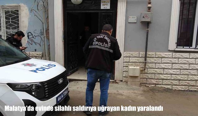 Malatya’da evinde silahlı saldırıya uğrayan kadın hastaneye kaldırıldı