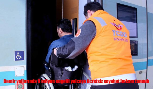 Demir yollarında 9 milyon engelli yolcuya ücretsiz seyahat imkanı tanındı