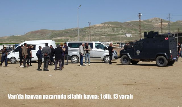 Van'da silahlı kavga: 1 ölü, 13 yaralı